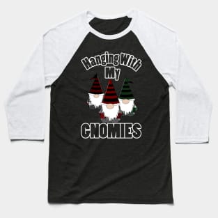 Hanging With My Gnomies Baseball T-Shirt